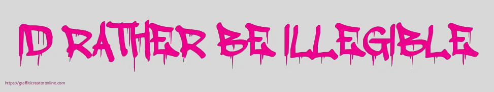 ID RATHER BE ILLEGIBLE