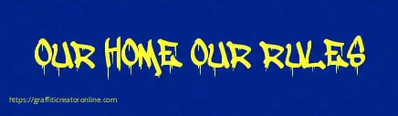 OUR HOME OUR RULES
