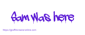 Sam was here