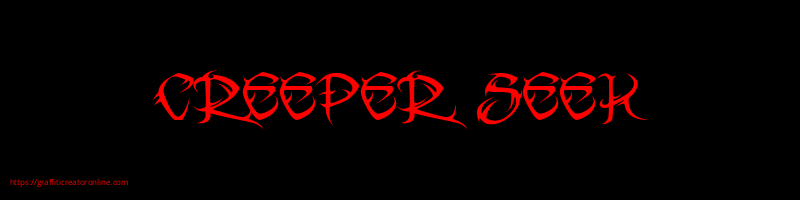 CREEPER SEEK