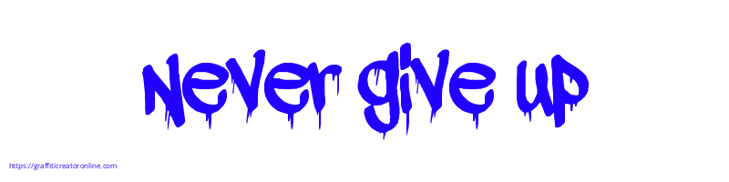 Never give up