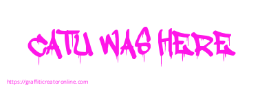 CATU WAS HERE