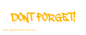 DONT FORGET!